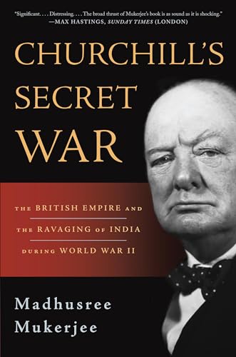 Churchill's Secret War: The British Empire and the Ravaging of India during World War II