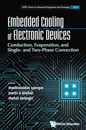 EMBEDDED COOLING OF ELECTRONIC DEVICES: Conduction, Evaporation, and Single- and Two-Phase Convection (WSPC in Advanced Integration and Packaging, 8, Band 8) von World Scientific Publishing Company