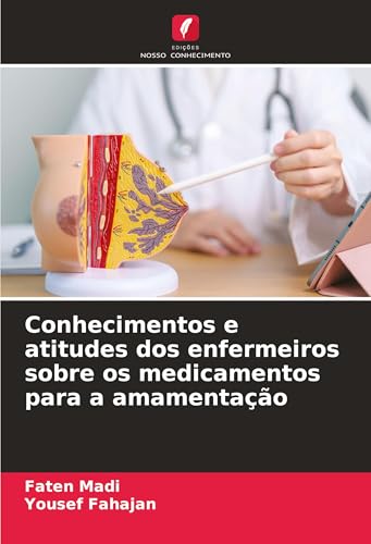 Conhecimentos e atitudes dos enfermeiros sobre os medicamentos para a amamentação von Edições Nosso Conhecimento
