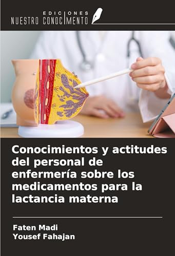 Conocimientos y actitudes del personal de enfermería sobre los medicamentos para la lactancia materna von Ediciones Nuestro Conocimiento