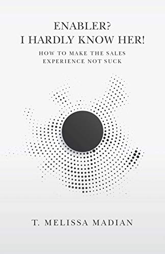 Enabler? I Hardly Know Her!: How to Make the Sales Experience Not Suck von Tellwell Talent