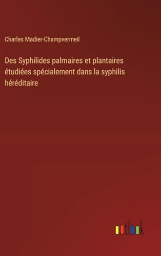 Des Syphilides palmaires et plantaires étudiées spécialement dans la syphilis héréditaire