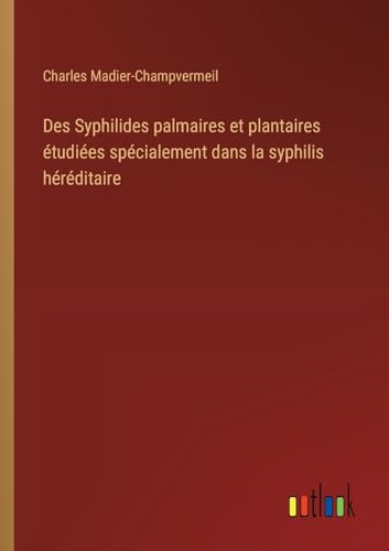 Des Syphilides palmaires et plantaires étudiées spécialement dans la syphilis héréditaire von Outlook Verlag