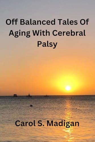 Off Balanced Tales of Aging With Cerebral Palsy von Bowker