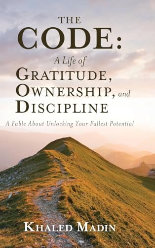 The CODE - A Life of Gratitude, Ownership, and Discipline: A Fable About Unlocking Your Fullest Potential von Palmetto Publishing