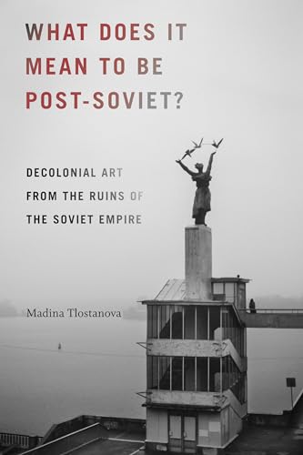 What Does It Mean to Be Post-Soviet?: Decolonial Art from the Ruins of the Soviet Empire (On Decoloniality) von Duke University Press