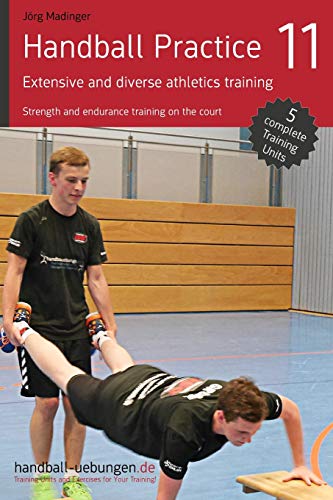 Handball Practice 11 - Extensive and diverse athletics training: Strength and endurance training on the court von DV Concept