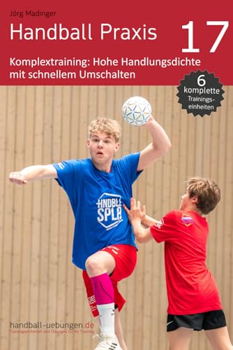 Handball Praxis 17 – Komplextraining: Hohe Handlungsdichte mit schnellem Umschalten Handball Praxis 17 – Komplextraining: Hohe Handlungsdichte mit schnellem Umschalten von DV Concept