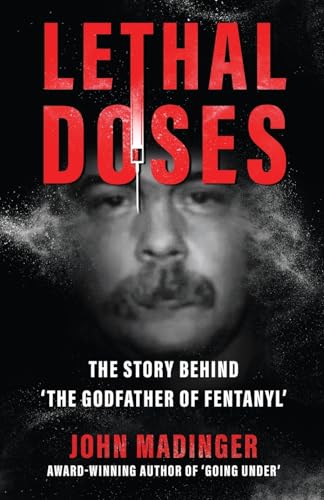 LETHAL DOSES: The Story Behind "The Godfather Of Fentanyl" von WildBlue Press