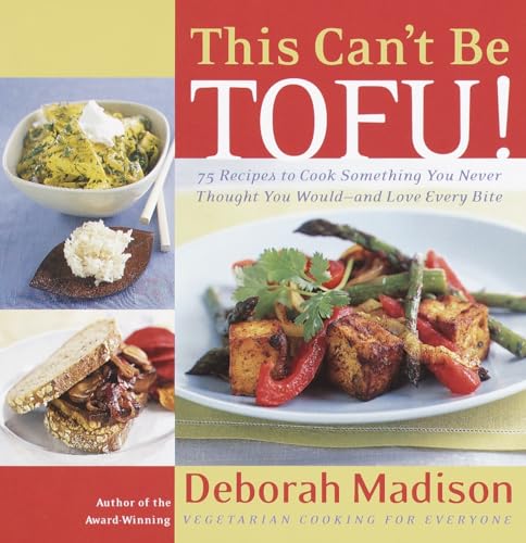 This Can't Be Tofu!: 75 Recipes to Cook Something You Never Thought You Would--and Love Every Bite [A Cookbook] von Ten Speed Press