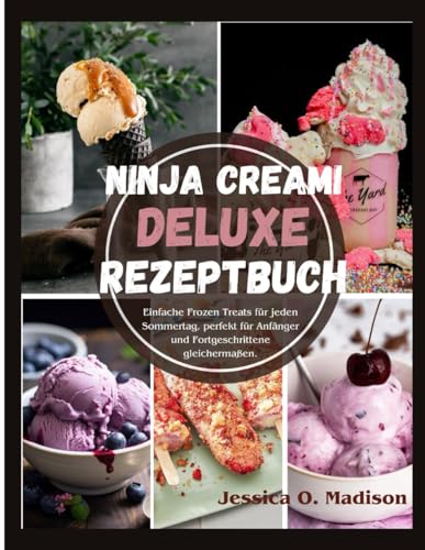 Ninja Creami Deluxe Rezeptbuch: Einfache Frozen Treats für jeden Sommertag, perfekt für Anfänger und Fortgeschrittene gleichermaßen.