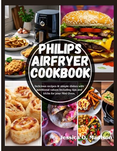 Philips Airfryer Cookbook: Delicious recipes & simple dishes with nutritional values Including tips and tricks for your Mini Oven. von Independently published