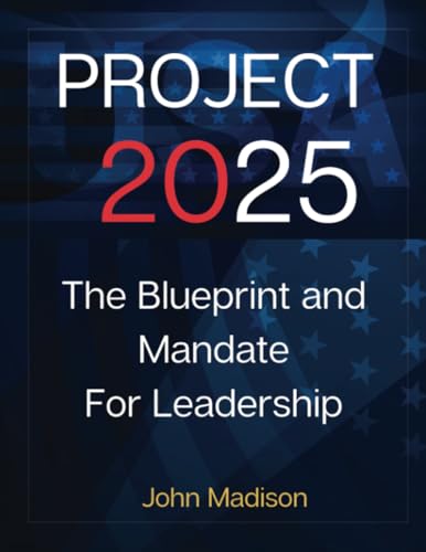 Project 2025: The BluePrint: Everything You Need To Know About The Future of US Politics, Mandate for leadership 2025 (Project 2025 Book, Band 1) von A.W Publishing