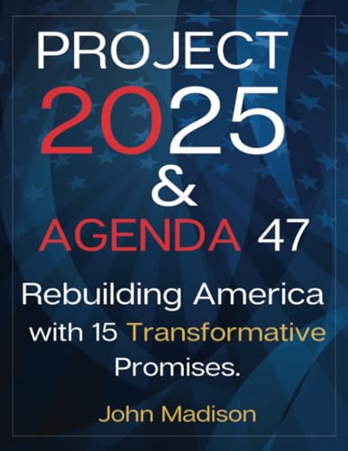 Project 2025 and Agenda 47: Rebuilding America with 15 Transformative Promises (Project 2025 Meets Agenda 47, Band 1) von A.W Publishing