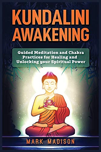 Kundalini Awakening: Guided Meditation and Chakra Practices for Healing and Unlocking Your Spiritual Power von Platinum Press LLC