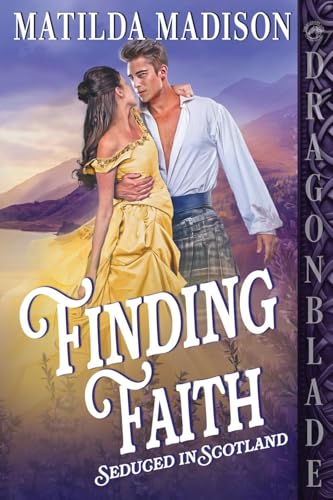 Finding Faith: A Scottish Historical Romance (Seduced in Scotland, Band 2) von Dragonblade Publishing, Inc.