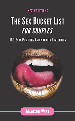 Sex Positions - The Sex Bucket List for Couples: 100 Sexy Positions and Naughty Challenges von Createspace Independent Publishing Platform