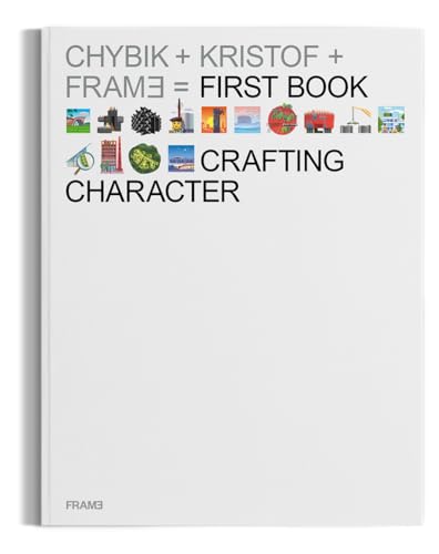 Crafting Character: The Architectural Practice of Chybik + Kristof von Frame Publishers BV