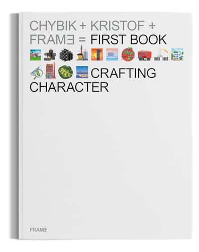 Crafting Character: The Architectural Practice of Chybik + Kristof