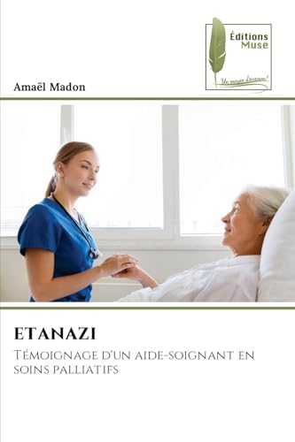 ETANAZI: Témoignage d'un aide-soignant en soins palliatifs von Éditions Muse