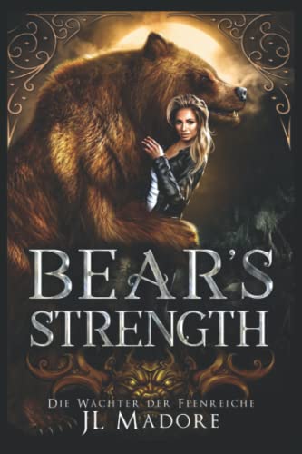 Bear's Strength: Ein paranormaler Liebesroman (Die Wächter der Feenreiche, Band 3) von JL Madore