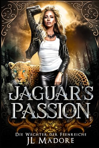 Jaguar's Passion: Ein paranormaler Liebesroman (Die Wächter der Feenreiche, Band 5) Jaguar's Passion: Ein paranormaler Liebesroman (Die Wächter der Feenreiche, Band 5) von JL Madore