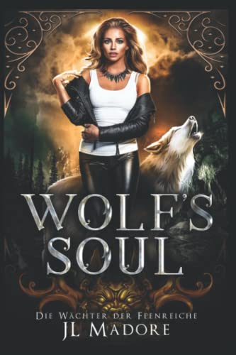 Wolf's Soul: Ein paranormaler Liebesroman (Die Wächter der Feenreiche, Band 2) von JL Madore