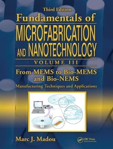 From MEMS to Bio-MEMS and Bio-NEMS: Manufacturing Techniques and Applications (Fundamentals of Microfabrication and Nanotechnology, 3)