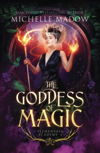 Elementals Academy 4: The Goddess of Magic Elementals Academy 4: The Goddess of Magic von Independently published