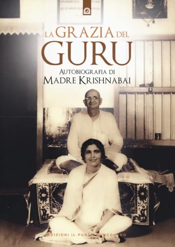 La grazia del guru. Autobiografia (Uomini e spiritualità) von Edizioni Il Punto d'Incontro