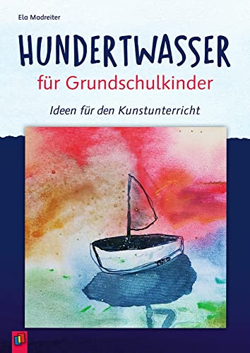 Hundertwasser für Grundschulkinder: Ideen für den Kunstunterricht von Verlag an der Ruhr