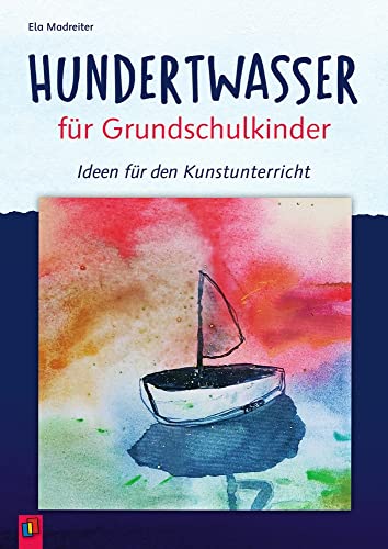 Hundertwasser für Grundschulkinder: Ideen für den Kunstunterricht von Verlag An Der Ruhr