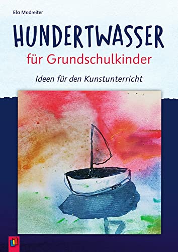 Hundertwasser für Grundschulkinder: Ideen für den Kunstunterricht