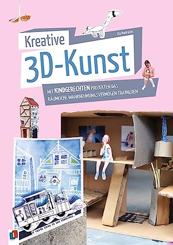 Kreative 3D-Kunst: Mit kindgerechten Projekten das räumliche Wahrnehmungsvermögen trainieren Kreative 3D-Kunst: Mit kindgerechten Projekten das räumliche Wahrnehmungsvermögen trainieren