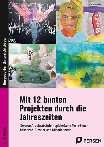 Mit 12 bunten Projekten durch die Jahreszeiten: Genaue Arbeitsabläufe - spielerische Techniken - bekannte Künstlerinnen und Künstler (2. bis 4. Klasse) von Persen Verlag in der AAP Lehrerwelt GmbH