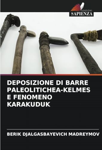 DEPOSIZIONE DI BARRE PALEOLITICHEА-KELMES E FENOMENO KARAKUDUK von Edizioni Sapienza