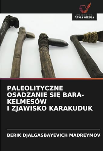 PALEOLITYCZNE OSADZANIE SIĘ BARА-KELMESÓW I ZJAWISKO KARAKUDUK von Wydawnictwo Nasza Wiedza