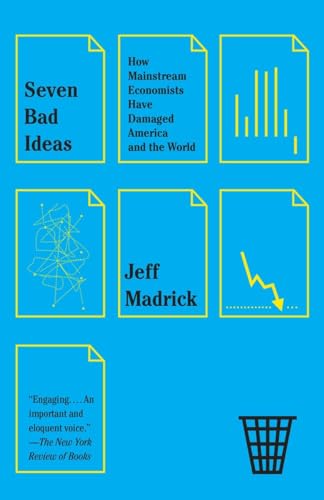 Seven Bad Ideas: How Mainstream Economists Have Damaged America and the World von Vintage