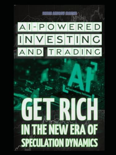 AI-Powered Investing and Trading: Get Rich In the New Era of Speculation Dynamics