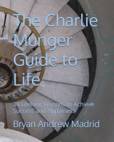 The Charlie Munger Guide to Life: 30 Lifelong Lessons to Achieve Success and Happiness