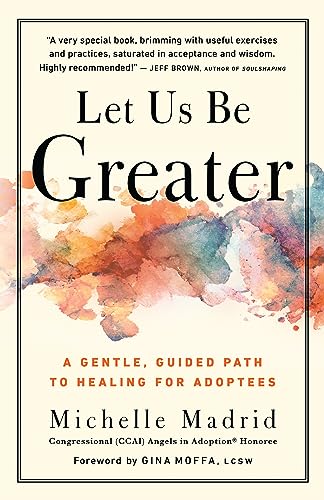 Let Us Be Greater: A Gentle, Guided Path to Healing for Adoptees von New World Library