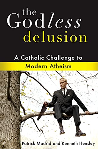 The Godless Delusion: The Catholic Challenge to Modern Atheism: A Catholic Challenge to Modern Atheism