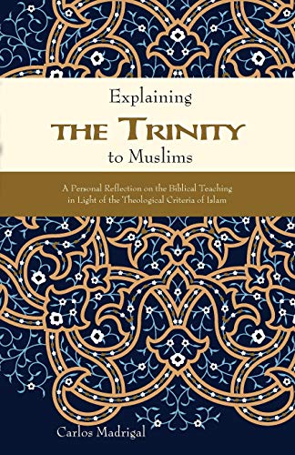 Explaining the Trinity to Muslims: A Personal Reflection on the Biblical Teaching in Light of the Theological Criteria of Islam von William Carey Library Publishers