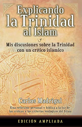 Explicando la Trinidad al Islam: Mis Discusiones Sobre la Trinidad con un Crítico Islámico