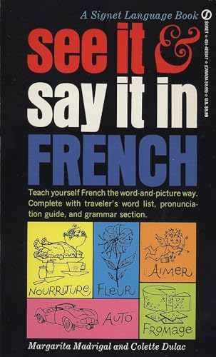 See It and Say It in French: A Beginner's Guide to Learning French the Word-and-Picture Way See It and Say It in French: A Beginner's Guide to Learning French the Word-and-Picture Way