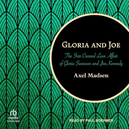 Gloria and Joe: The Star-crossed Love Affair of Gloria Swanson and Joe Kennedy von Tantor Media Inc