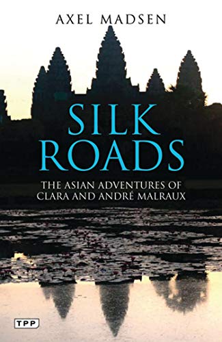 Silk Roads: The Asian Adventures of Clara and Andre Malraux