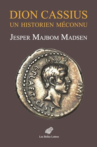 Dion Cassius: Un Historien Meconnu