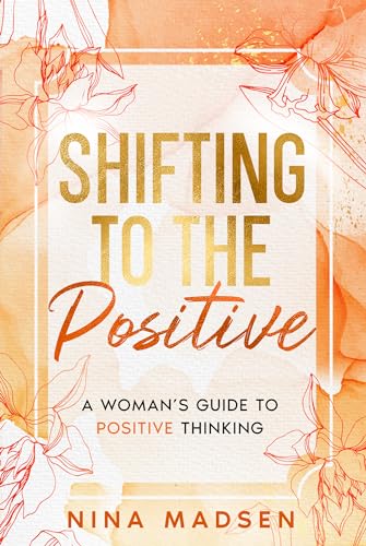 Shifting to the Positive: A Woman’s Guide to Positive Thinking (EmpowerHer: A Series on Resilience, Positivity, and Self-Love) von Special Art