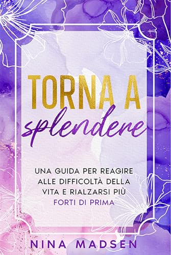 Torna a splendere: Una guida per reagire alle difficoltà della vita e rialzarsi più forti di prima (EmpowerHer: Una serie sulla resilienza, la positività e l'amore per se stessi, Band 3) Torna a splendere: Una guida per reagire alle difficoltà della vita e rialzarsi più forti di prima (EmpowerHer: Una serie sulla resilienza, la positività e l'amore per se stessi, Band 3) von Special Art